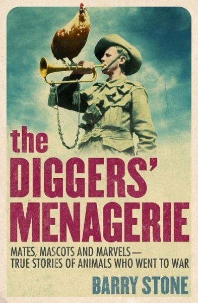 The Diggers' Menagerie: Mates, Mascots and Marvels - True Stories of Animals Who Went to War (eBook, ePUB) The Diggers' Menagerie: Mates, Mascots and Marvels - True Stories of Animals Who Went to War (eBook, ePUB)