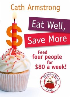 Eat Well, Save More: Feed 4 people for $80 a week (eBook, ePUB) - Armstrong, Cath