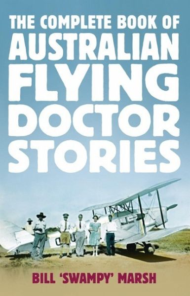 The Complete Book of Australian Flying Doctor Stories (eBook, ePUB) The Complete Book of Australian Flying Doctor Stories (eBook, ePUB)