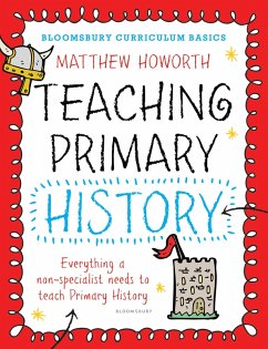 Bloomsbury Curriculum Basics: Teaching Primary History (eBook, PDF) - Howorth, Matthew