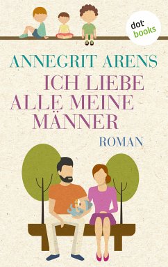 Ich liebe alle meine Männer (eBook, ePUB) - Arens, Annegrit