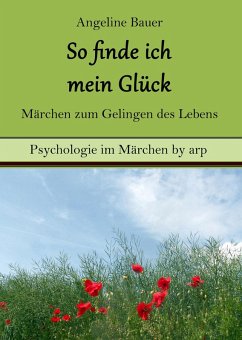 So finde ich mein Glück - Märchen zum Gelingen des Lebens (eBook, ePUB) - Bauer, Angeline