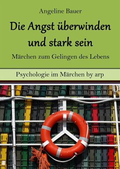 Angst überwinden und stark sein - Märchen zum Gelingen des Lebens (eBook, ePUB) - Bauer, Angeline