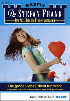 Die große Liebe? Nicht für mich! / Dr. Stefan Frank Bd.2313 (eBook, ePUB) - Frank, Stefan