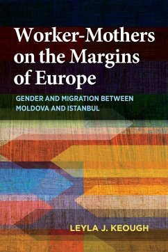 Worker-Mothers on the Margins of Europe: Gender and Migration Between Moldova and Istanbul