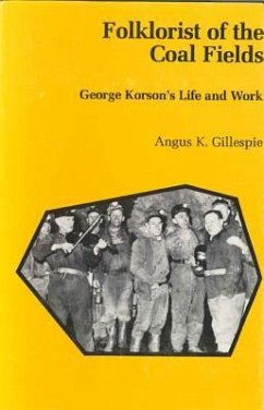 Folklorist of the Coal Fields: George Korson's Life and Work - Gillespie, Angus K.