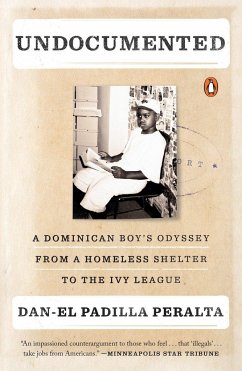 Undocumented: A Dominican Boy's Odyssey from a Homeless Shelter to the Ivy League - Peralta, Dan-El Padilla