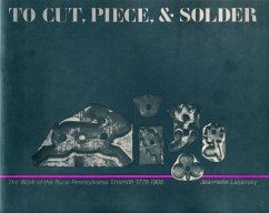 To Cut, Piece, and Solder: The Work of the Pennsylvania Rural Tinsmith, 1778-1908 - Lasansky, Jeannette
