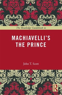 The Routledge Guidebook to Machiavelli's The Prince - Scott, John T. (University of California, Davis, USA)