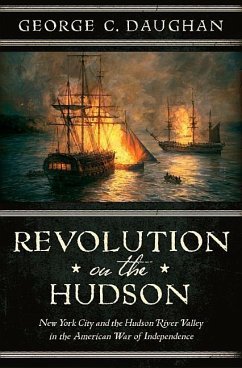 Revolution on the Hudson: New York City and the Hudson River Valley in the American War of Independence - Daughan, George C.