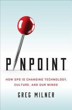 Pinpoint: How GPS Is Changing Technology, Culture, and Our Minds - Milner, Greg