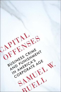Capital Offenses: Business Crime and Punishment in America's Corporate Age - Buell, Samuel W.