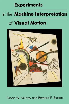 Experiments in the Machine Interpretation of Visual Motion - Murray, David W.; Buxton, Bernard