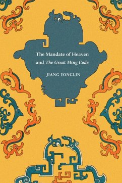 The Mandate of Heaven and the Great Ming Code - Yonglin, Jiang