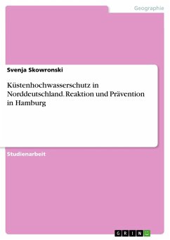 Küstenhochwasserschutz in Norddeutschland.Reaktion und Prävention in Hamburg - Skowronski, Svenja