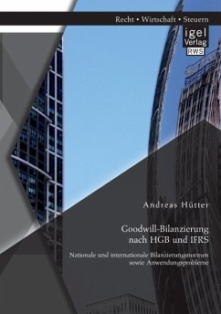 Goodwill-Bilanzierung nach HGB und IFRS: Nationale und internationale Bilanzierungsnormen sowie Anwendungsprobleme - Hütter, Andreas