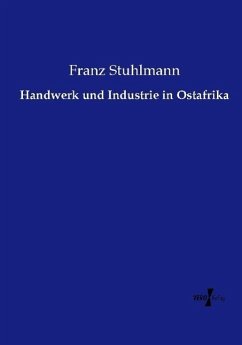 Handwerk und Industrie in Ostafrika - Stuhlmann, Franz