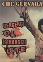 Gercekci Ol Imkansizi Iste - Che Guevara, Ernesto