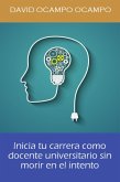 Inicia Tu Carrera Como Docente Universitario Sin Morir En El Intento. (eBook, ePUB)