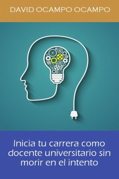 Inicia Tu Carrera Como Docente Universitario Sin Morir En El Intento. (eBook, ePUB) - Ocampo, David Ocampo