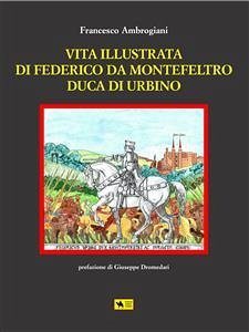 Vita illustrata di Federico da Montefeltro Duca di Urbino (eBook, PDF) - Ambrogiani, Francesco