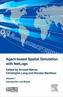 Agent-Based Spatial Simulation with NetLogo Volume 1 (eBook, ePUB) - Banos, Arnaud; Lang, Christophe; Marilleau, Nicolas
