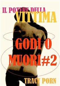 Il potere della vittima: godi o muori#2 (eBook, ePUB) - Porn, Tracy