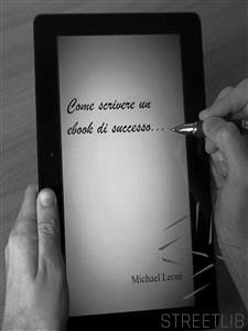 Come scrivere un ebook di successo (eBook, ePUB) - Leoni, Michael