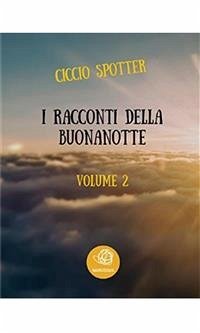 I Racconti della Buonanotte - Volume 2 (eBook, ePUB) - Spotter, Ciccio