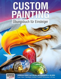 Custom Painting Übungsbuch für Einsteiger (eBook, PDF) - Hassler, Roger; Schmidt, Holger; Bathory, Andras; Bösl, Tatjana; Caro, Iran; Leidlmayer, Wolfgang; Lindner, Mario; Maatjes, Bas; Mathewson, Dennis; Parczewski, Piotr