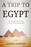 A Trip To Egypt (All Around The World: A Series Of Travel Guides, #4) (eBook, ePUB)