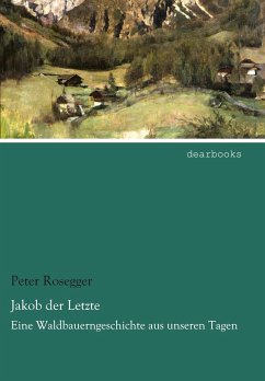 Jakob der Letzte - Rosegger, Peter