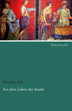 Aus dem Leben der Antike - Birt, Theodor