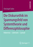 Die Diskursethik im Spannungsfeld von Systemtheorie und Differenzphilosophie (eBook, PDF)