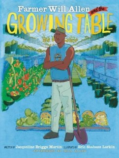 Farmer Will Allen and the Growing Table - Martin, Jacqueline Briggs