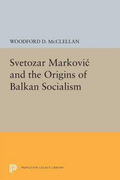 Svetozar Markovic and the Origins of Balkan Socialism - Mcclellan, Woodford