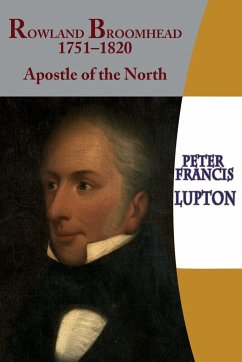 Rowland Broomhead 1751-1820. Apostle of the North - Lupton, Peter Francis