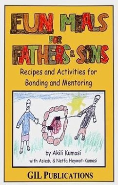 Fun Meals for Fathers & Sons: Recipes and Activities for Bonding and Mentoring - Heywot-Kumasi, Asiedu Omalara; Kumasi, Netfa Manu H.; Kumasi, Akili