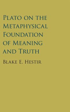 Plato on the Metaphysical Foundation of Meaning and Truth - Hestir, Blake