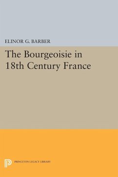 The Bourgeoisie in 18th-Century France - Barber, Elinor