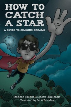 How to Catch a Star - A Guide to Chasing Dreams - Pavelchak, Jason; Vaughn, Stephen
