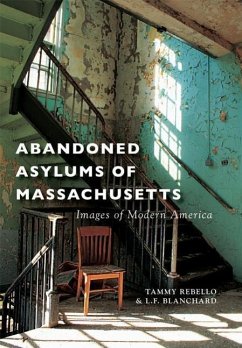 Abandoned Asylums of Massachusetts - Rebello, Tammy; Blanchard, L. F.