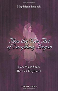 How the New Art of Eurythmy Began - Siegloch, Magdalene