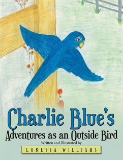 Charlie Blue's Adventures as an Outside Bird - Williams, Loretta