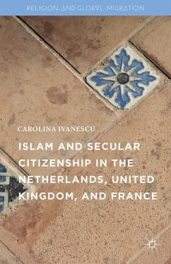 Islam and Secular Citizenship in the Netherlands, United Kingdom, and France - Ivanescu, Carolina