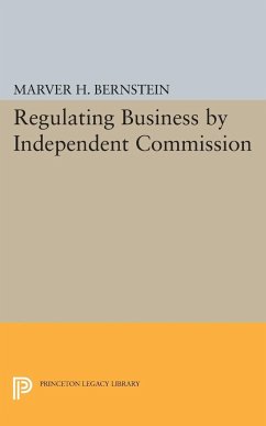 Regulating Business by Independent Commission - Bernstein, Marver H.