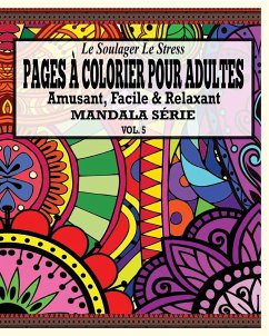 Le Soulager Le Stress Pages A Colorear Pour Adultes: Amusant, Facile & Relaxant Mandala Série ( Vol. 5) - Potash, Jason
