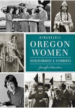 Remarkable Oregon Women: Revolutionaries & Visionaries - Chambers, Jennifer