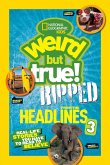 National Geographic Kids Weird But True!: Ripped from the Headlines 3