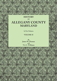 History of Allegany County, Maryland. to This Is Added a Biographical and Genealogical Record of Representative Families, Prepared from Data Obtained - Thomas, James Walter; Williams, T. J. C. J.